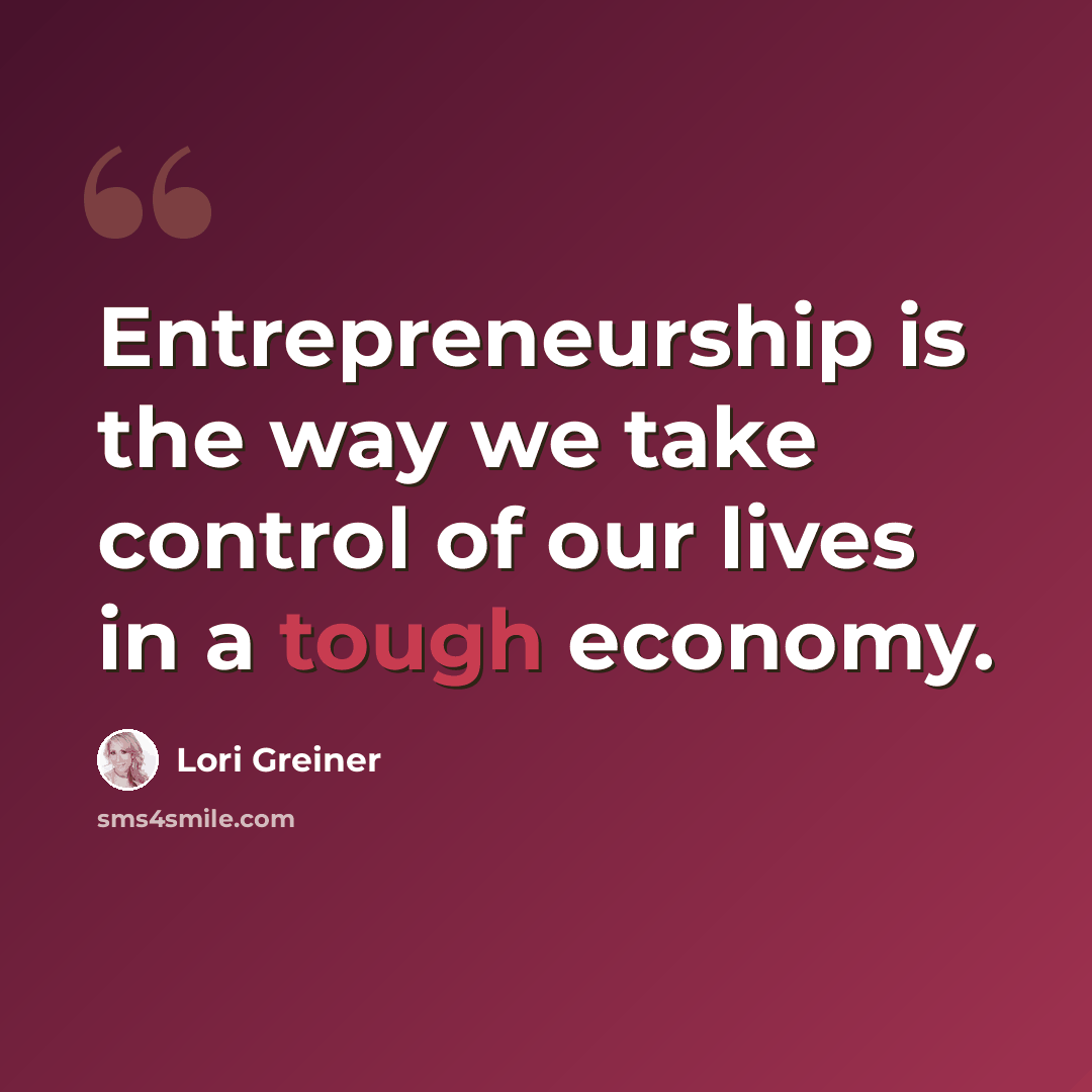 “Entrepreneurship is the way we take control of our lives in a tough economy.” quote by Lori Greiner