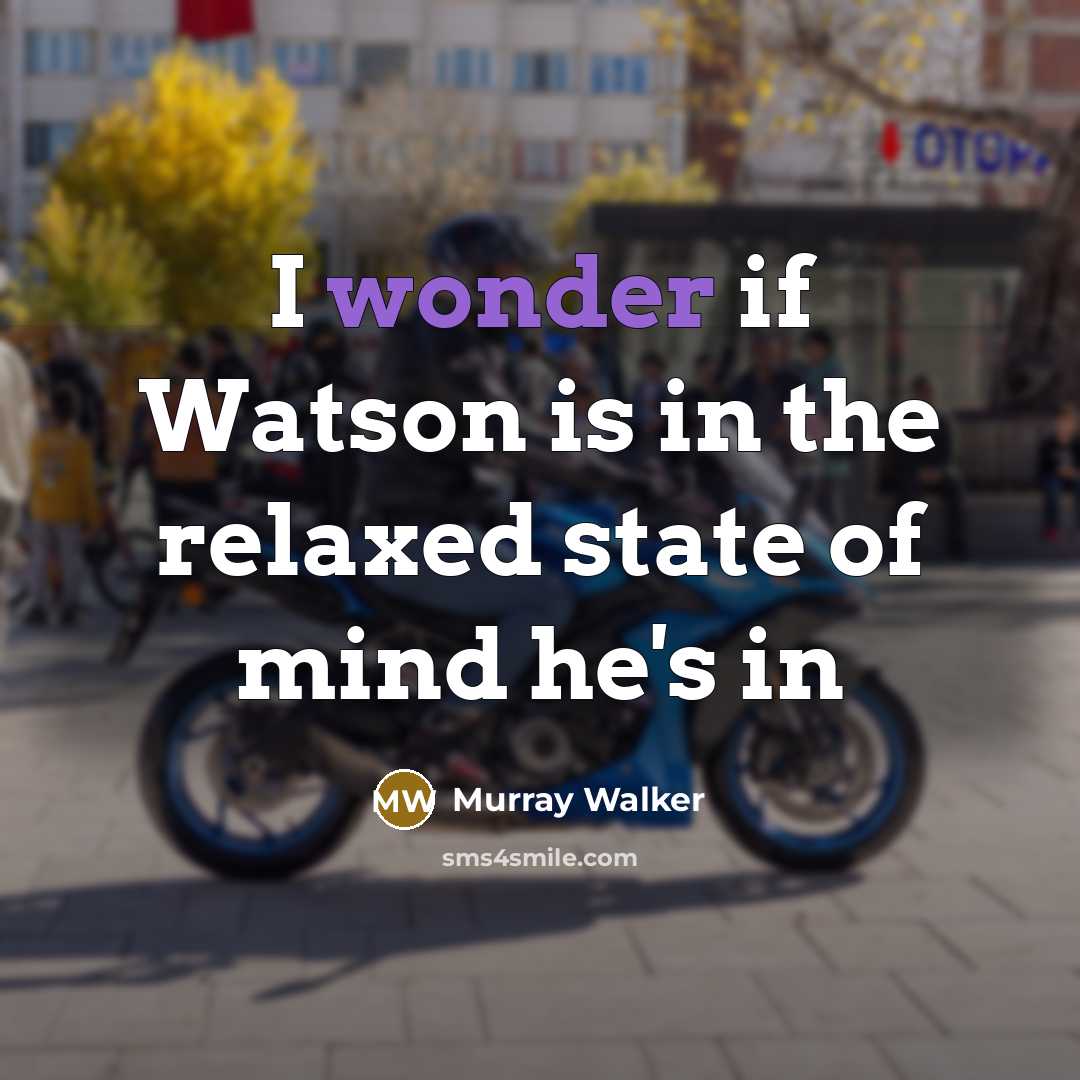 “I wonder if Watson is in the relaxed state of mind he's in” quote by Murray Walker