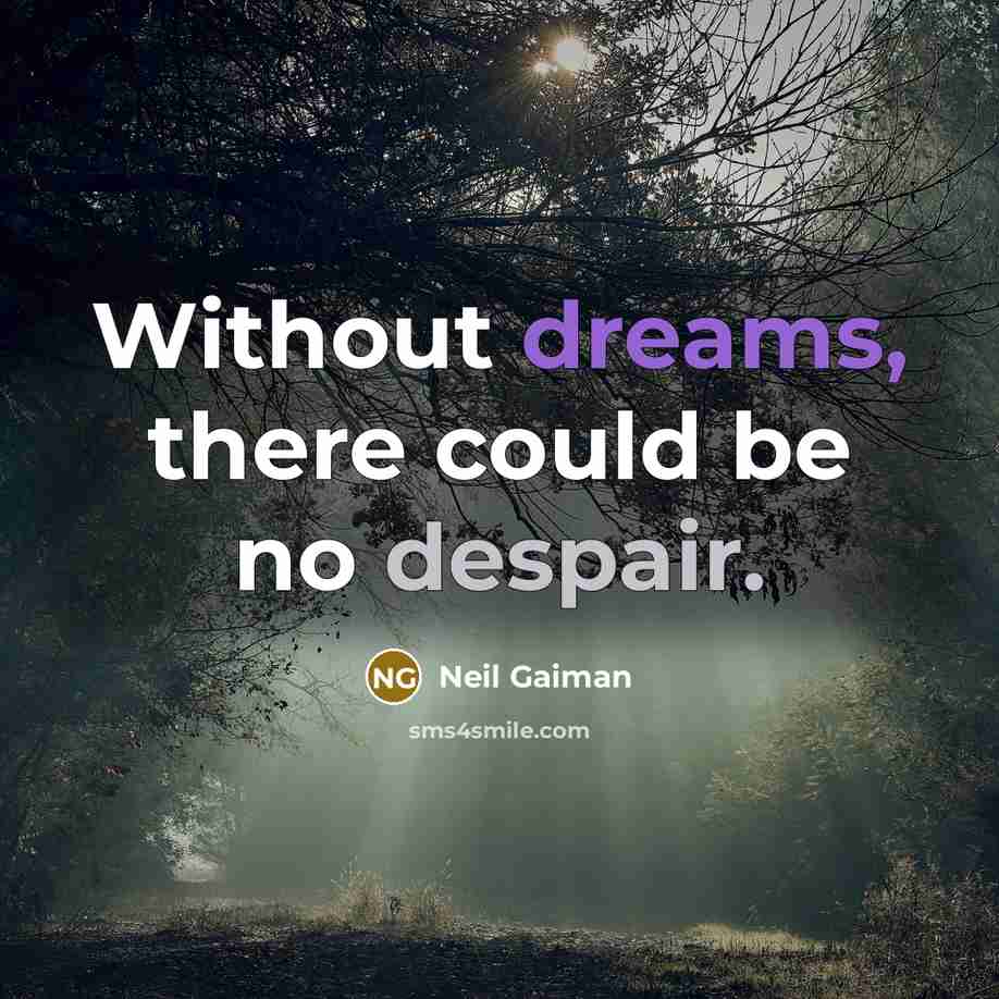 “Without dreams, there could be no despair.” quote by Neil Gaiman