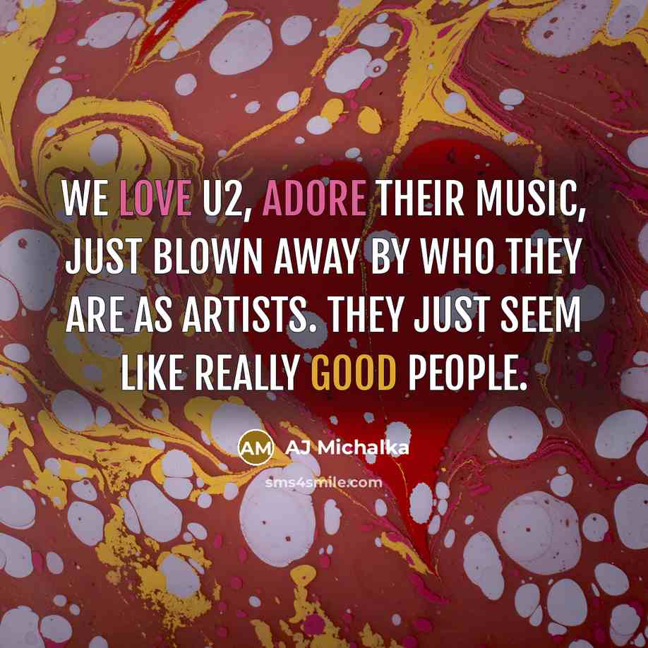 “We love U2, adore their music, just blown away by who they are as artists. They just seem like really good people.” quote by AJ Michalka