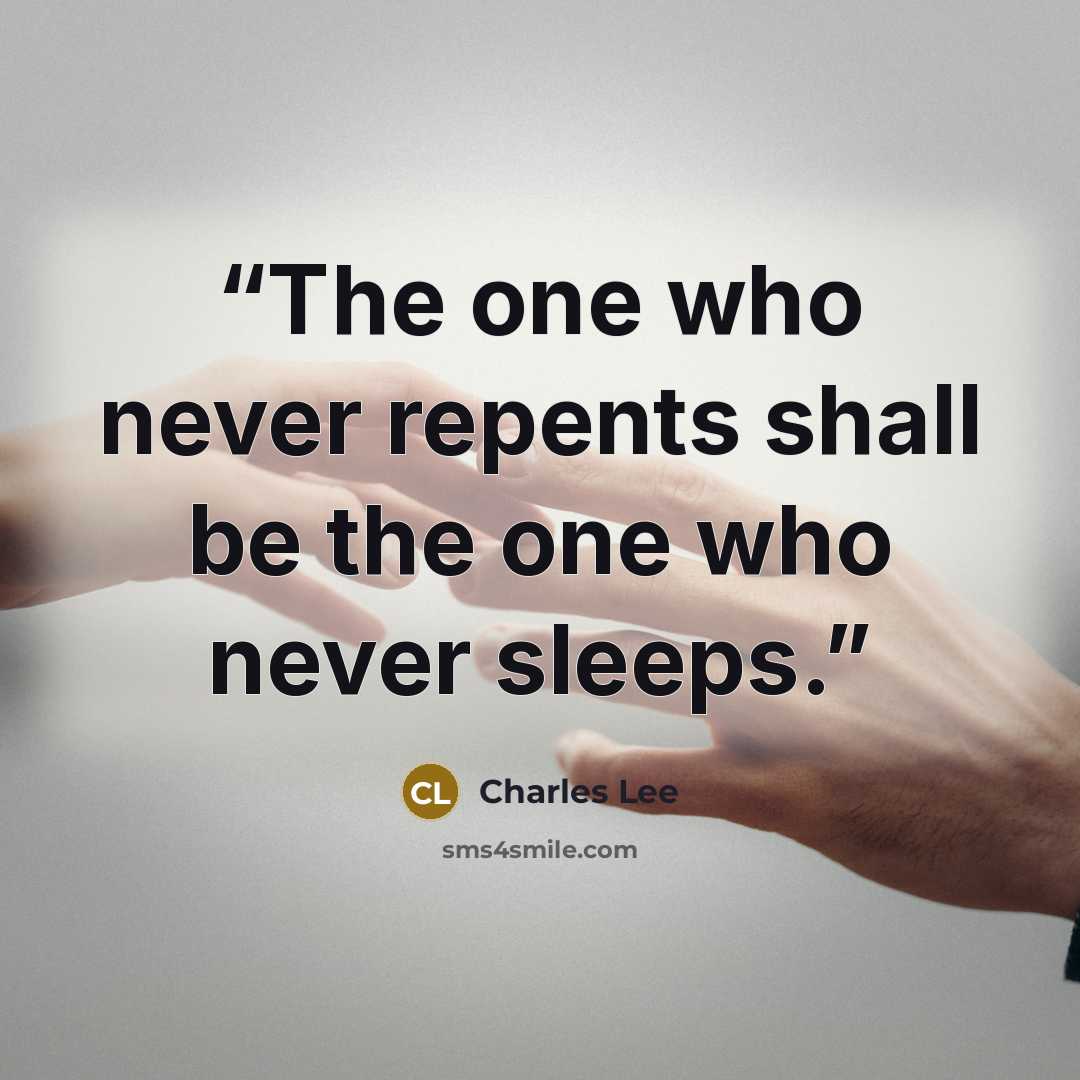 “The one who never repents shall be the one who never sleeps.” quote by Charles Lee