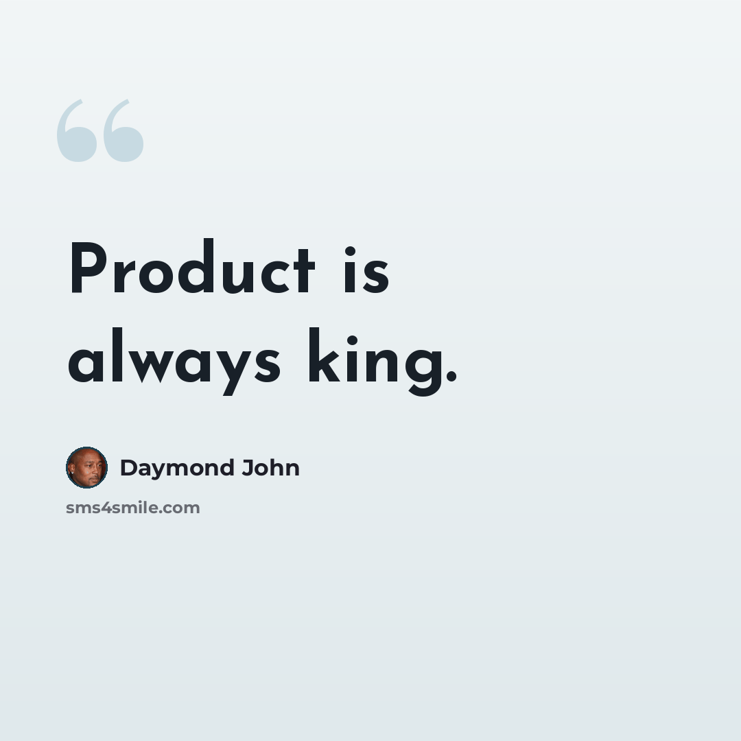“Product is always king.” quote by Daymond John