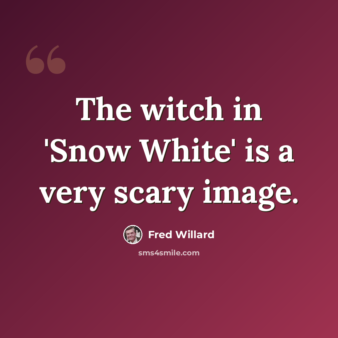 “The witch in 'Snow White' is a very scary image.” quote by Fred Willard
