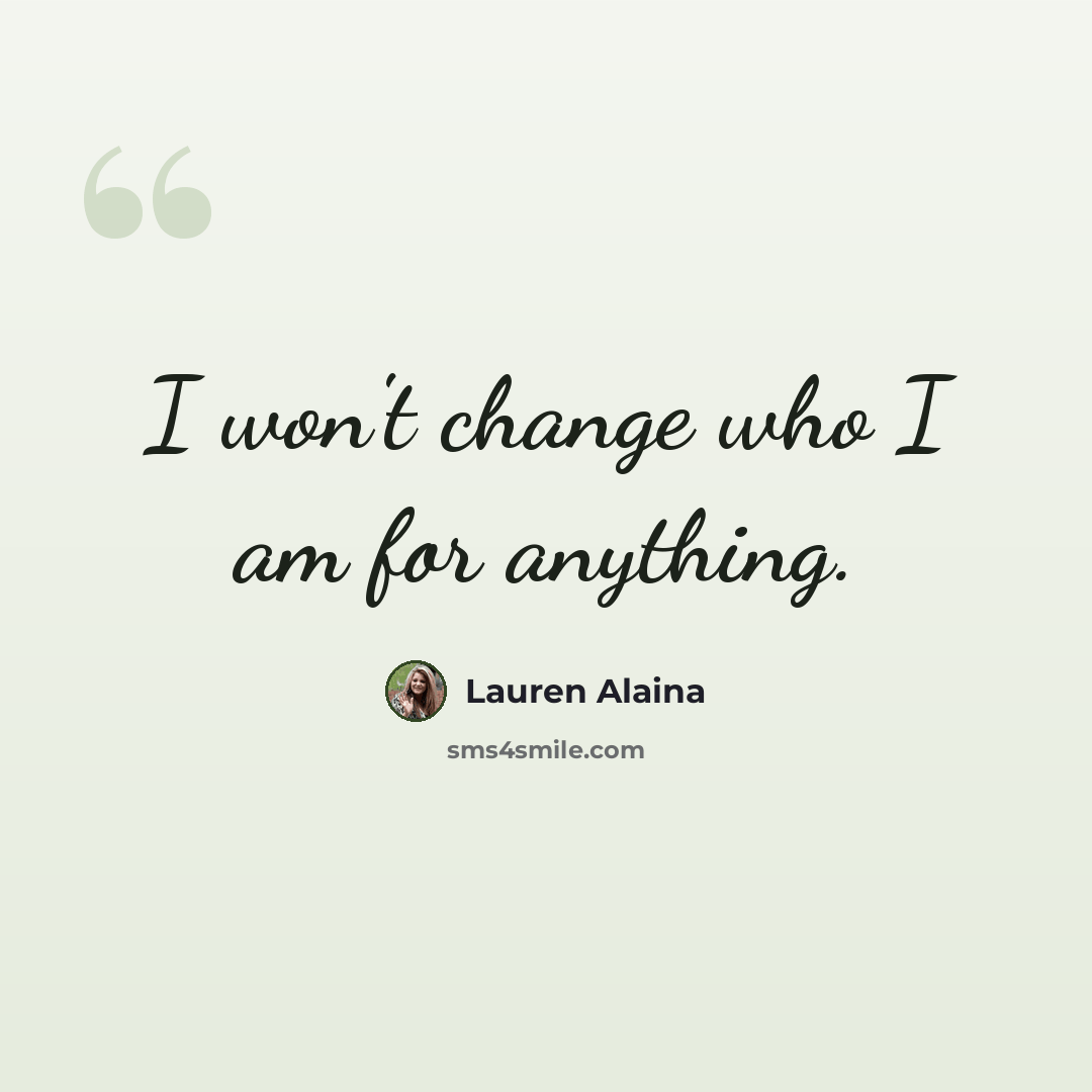 “I won't change who I am for anything.” quote by Lauren Alaina