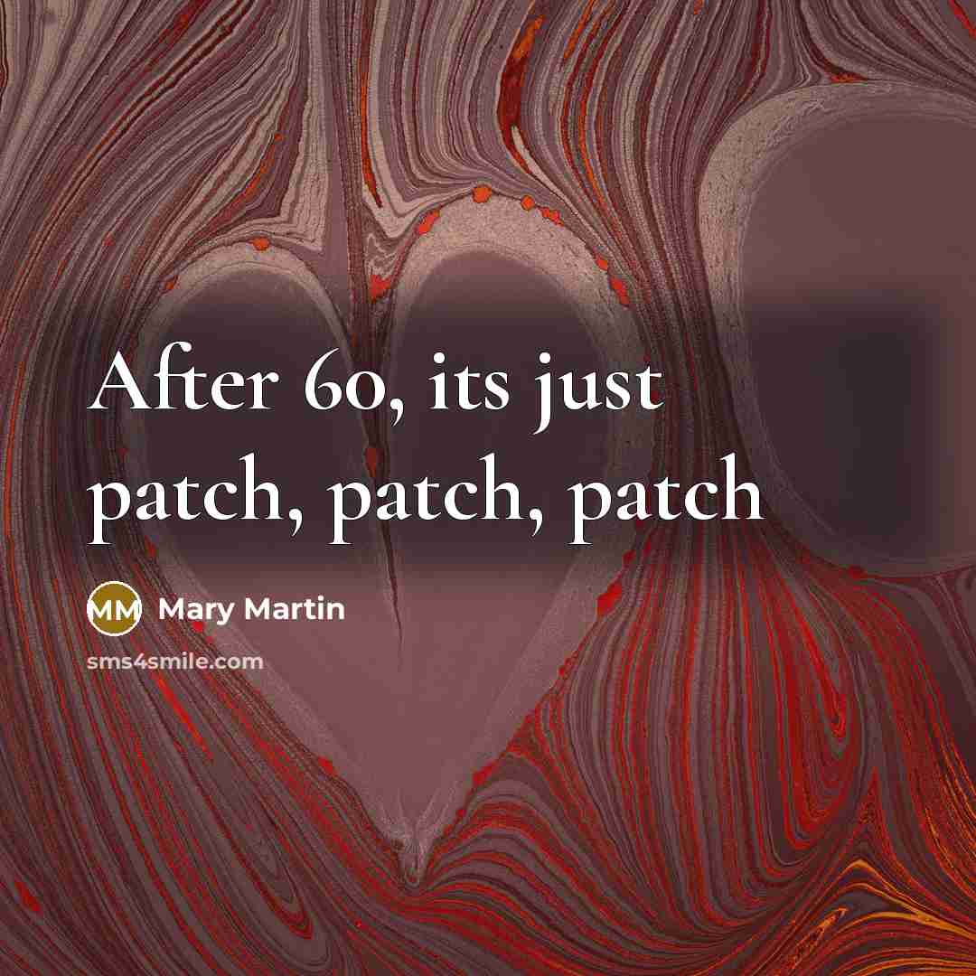 “After 60, its just patch, patch, patch” quote by Mary Martin