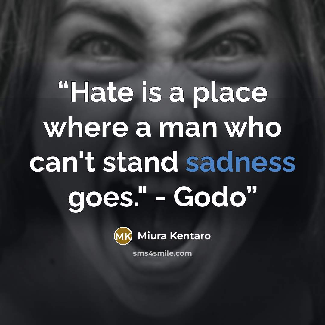 “Hate is a place where a man who can't stand sadness goes." - Godo” quote by Miura Kentaro