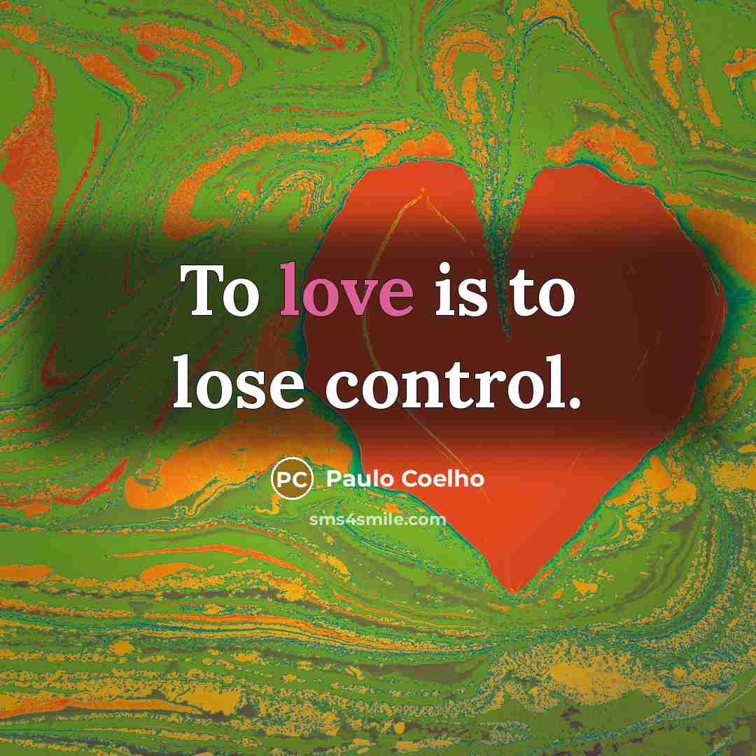 “To love is to lose control.” quote by Paulo Coelho