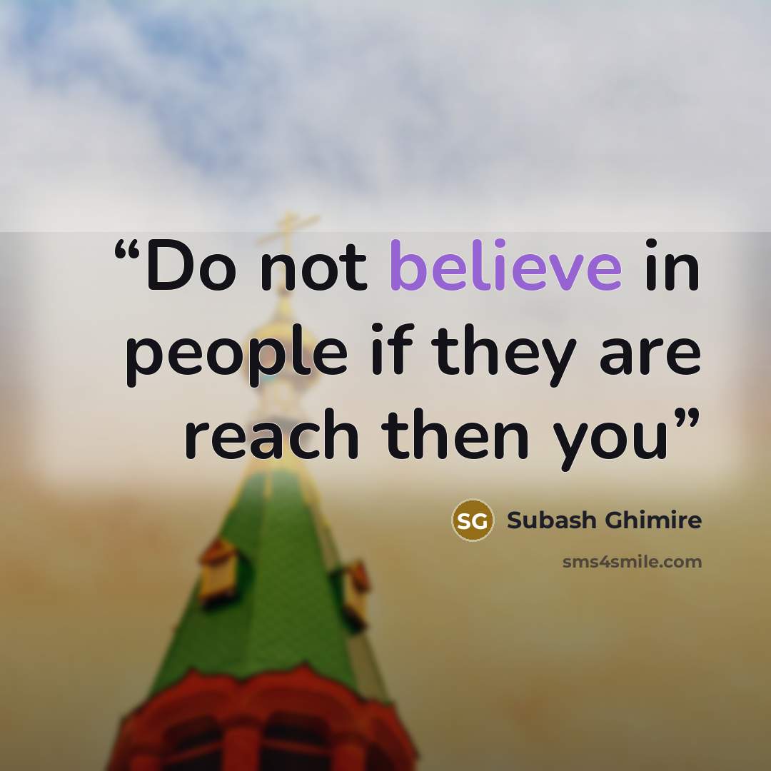 “Do not believe in people if they are reach then you” quote by Subash Ghimire