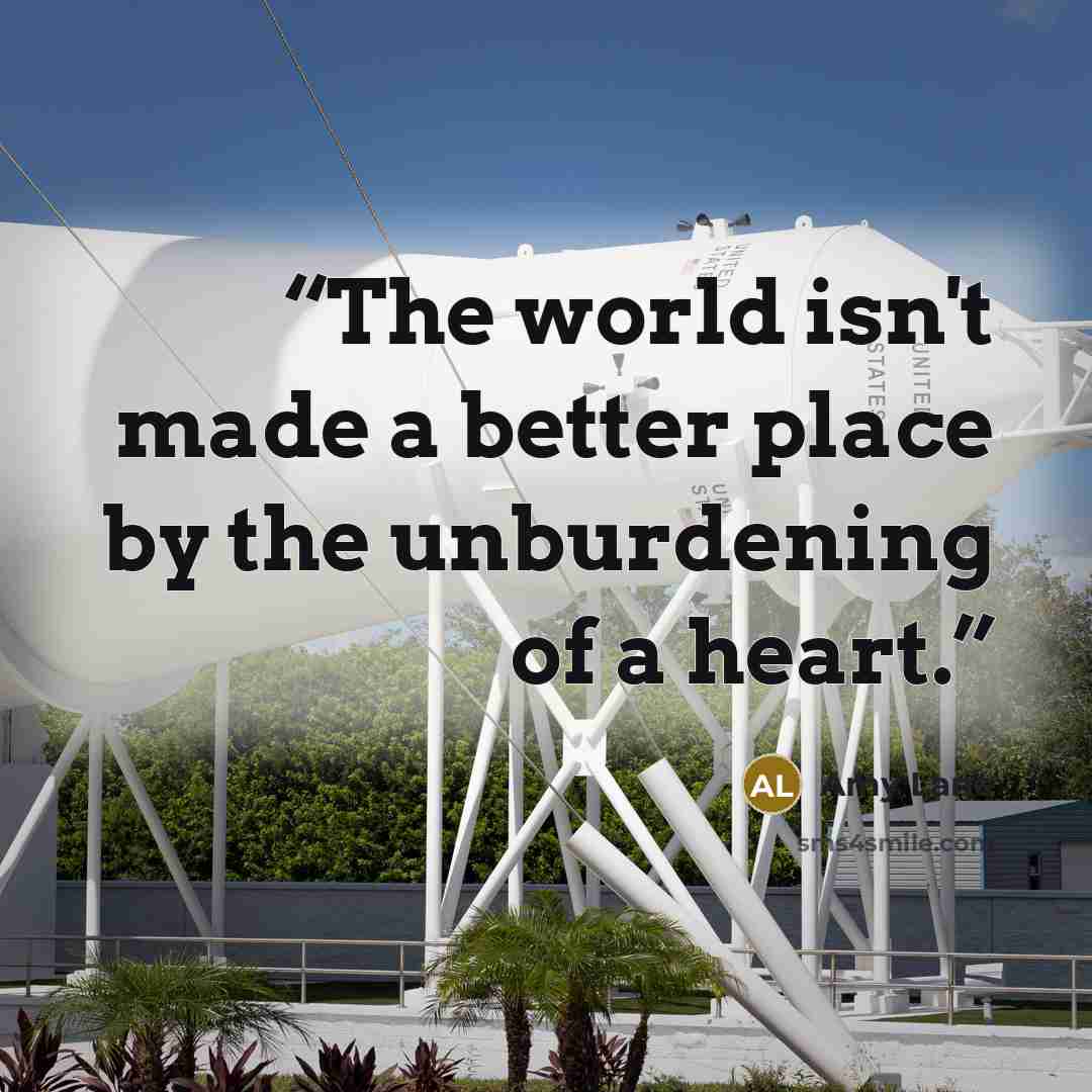“The world isn't made a better place by the unburdening of a heart.” quote by Amy Lane