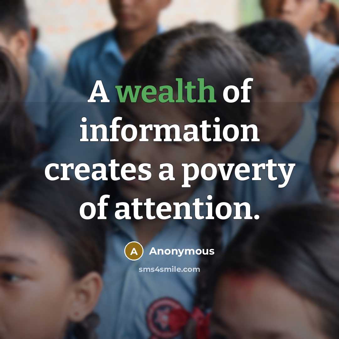 “A wealth of information creates a poverty of attention.” quote by Anonymous