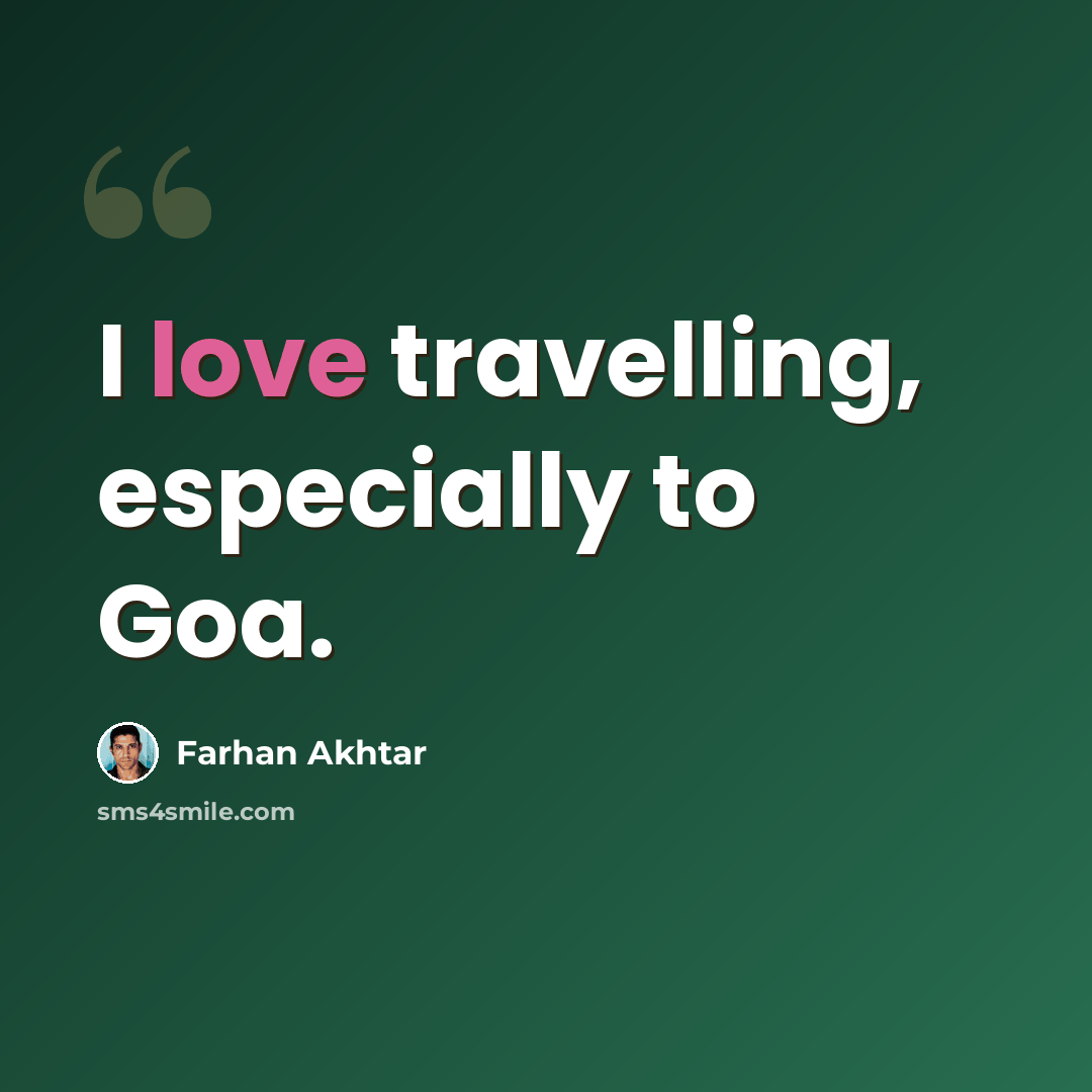 “I love travelling, especially to Goa.” quote by Farhan Akhtar