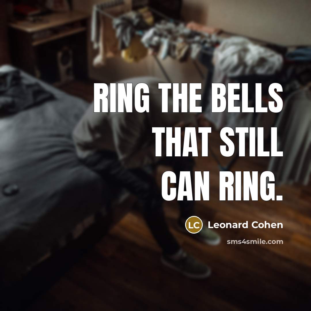 “Ring the bells that still can ring.” quote by Leonard Cohen