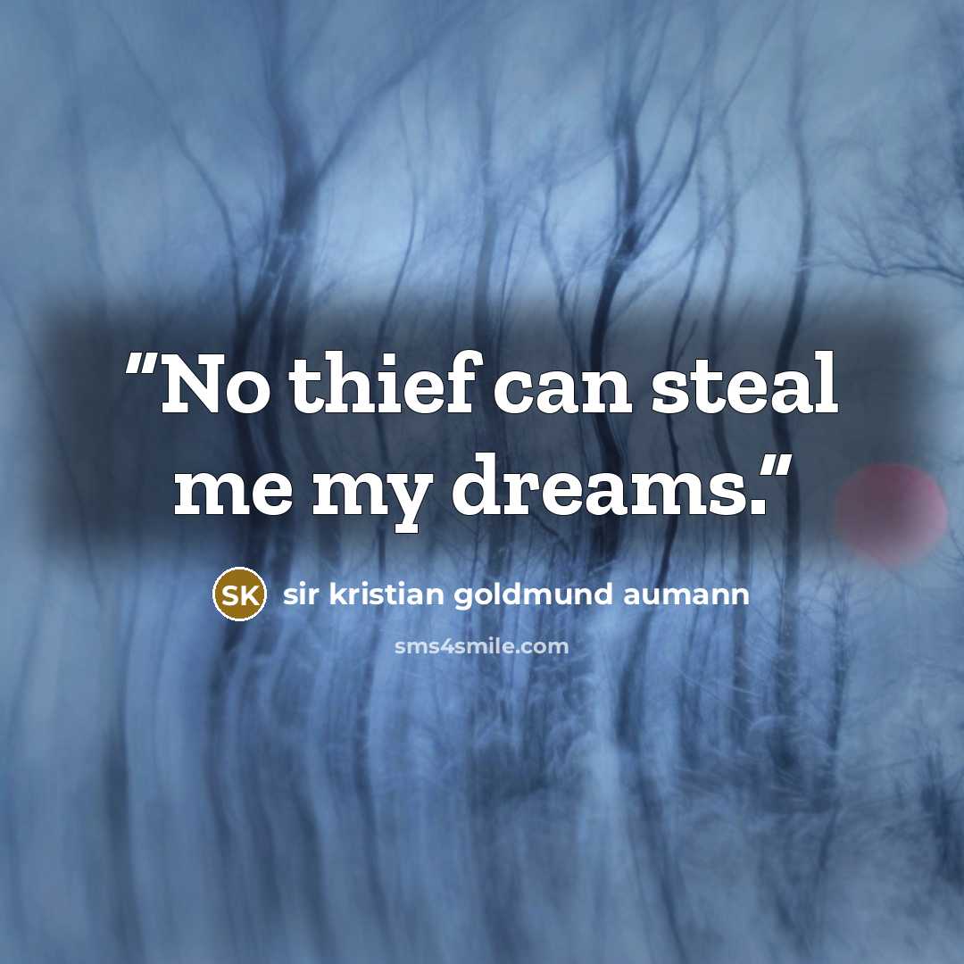 “No thief can steal me my dreams.” quote by sir kristian goldmund aumann