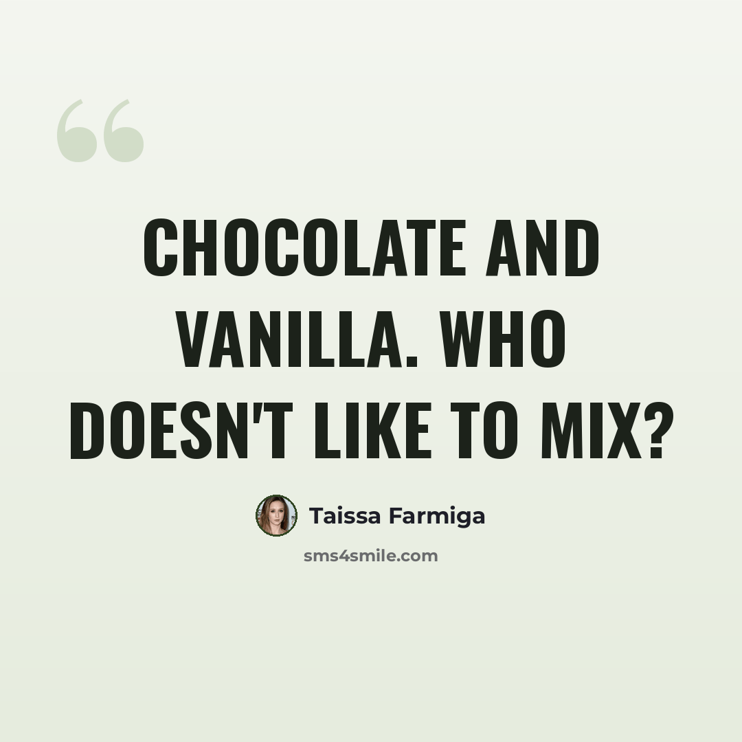 “Chocolate and vanilla. Who doesn't like to mix?” quote by Taissa Farmiga