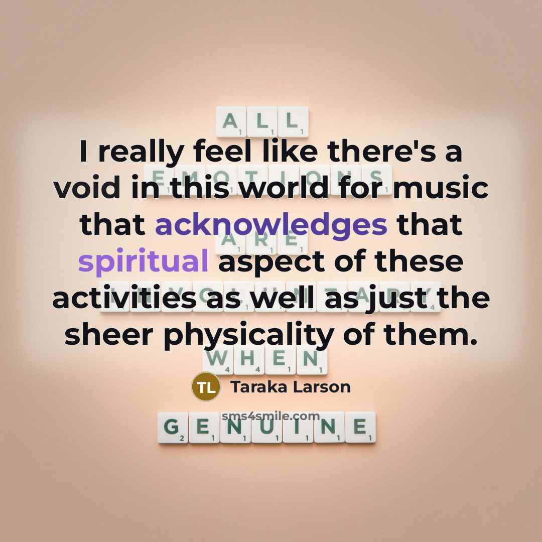 “I really feel like there's a void in this world for music that acknowledges that spiritual aspect of these activities as well as just the sheer physicality of them.” quote by Taraka Larson
