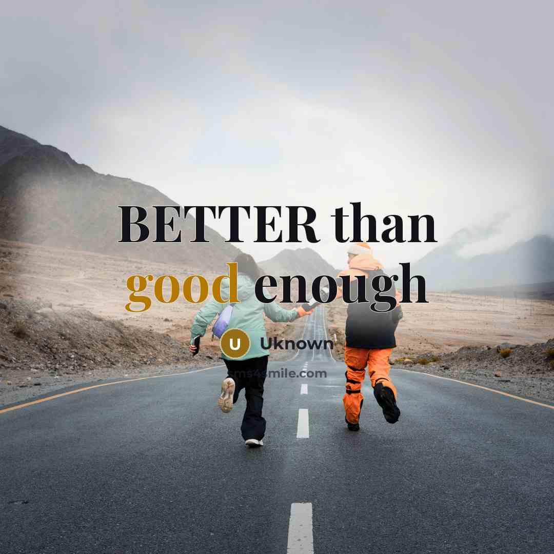 “BETTER than good enough” quote by Uknown