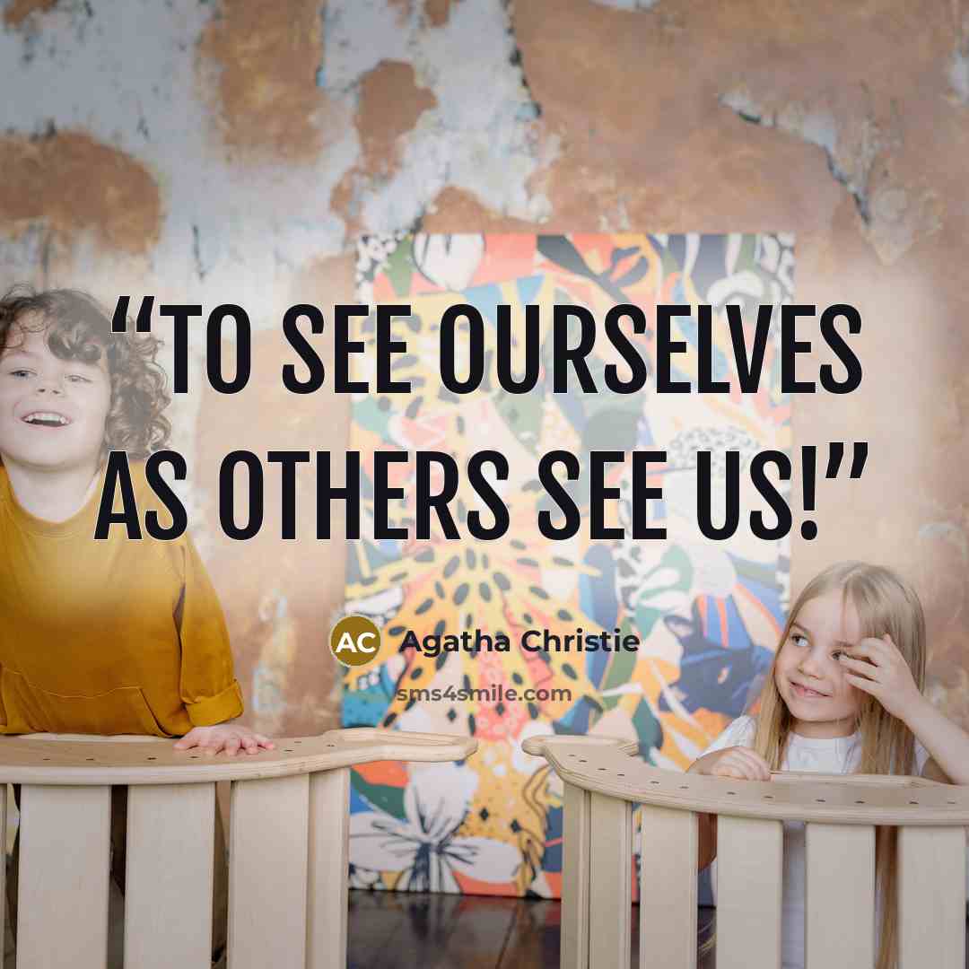 “To see ourselves as others see us!” quote by Agatha Christie