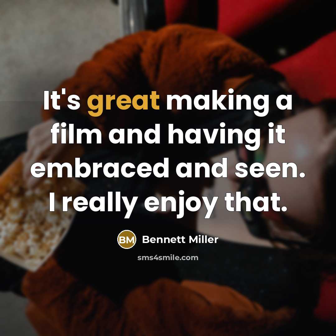 “It's great making a film and having it embraced and seen. I really enjoy that.” quote by Bennett Miller