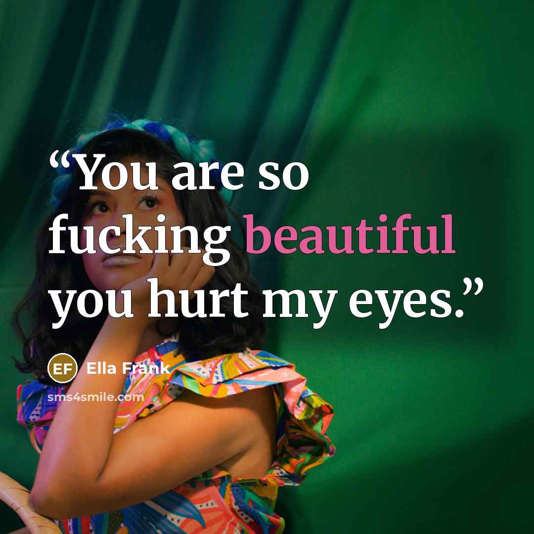 “You are so fucking beautiful you hurt my eyes.” quote by Ella Frank
