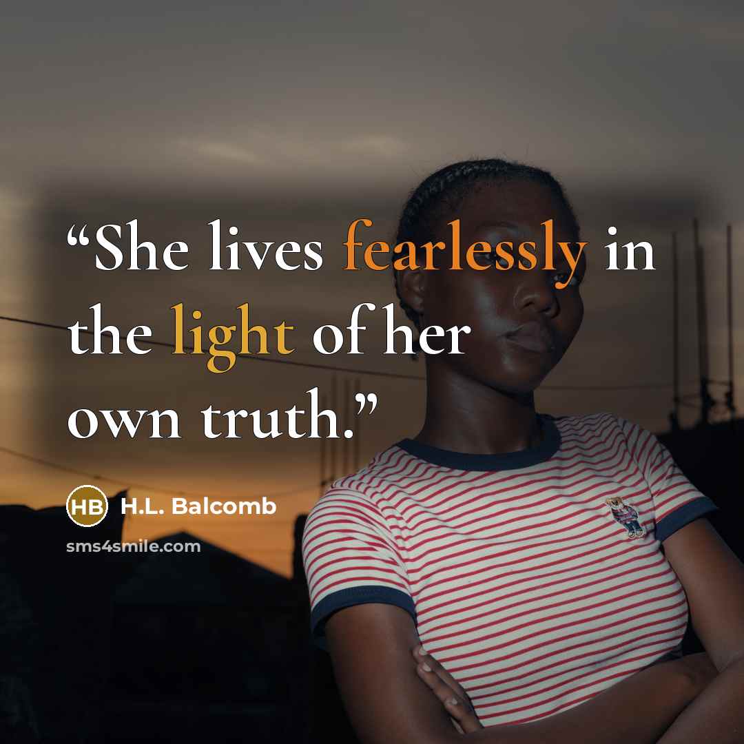 “She lives fearlessly in the light of her own truth.” quote by H.L. Balcomb
