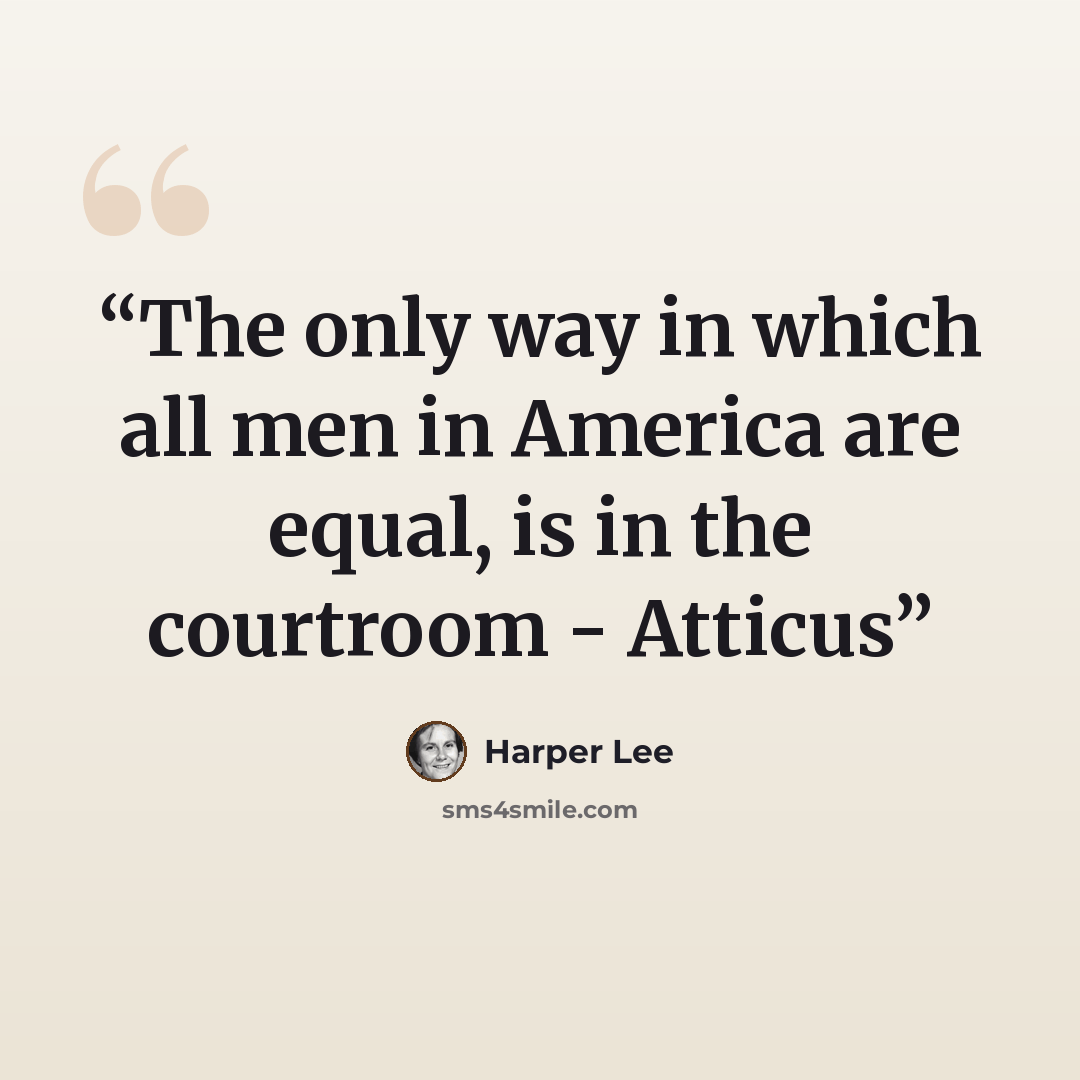 “The only way in which all men in America are equal, is in the courtroom - Atticus” quote by Harper Lee