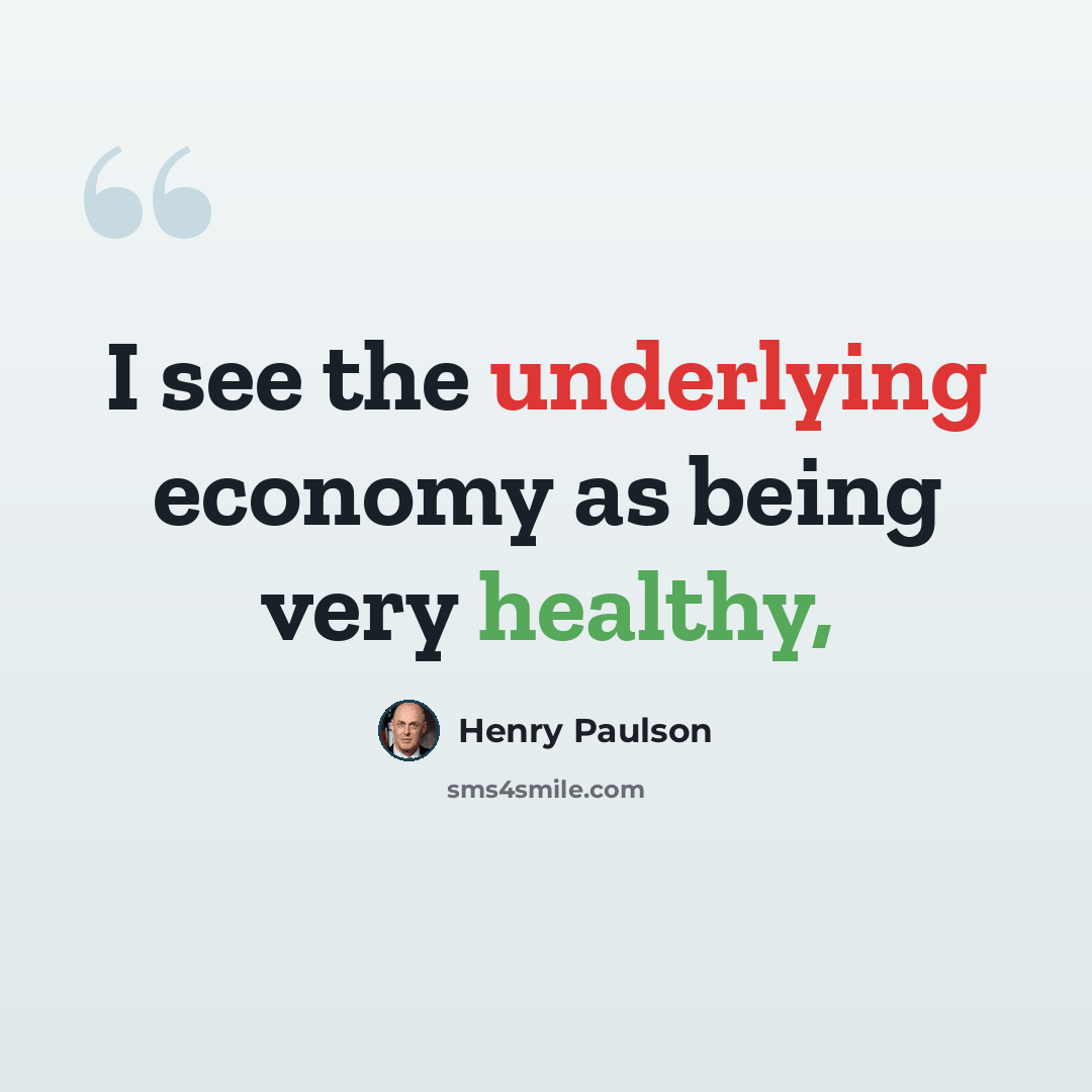 “I see the underlying economy as being very healthy,” quote by Henry Paulson