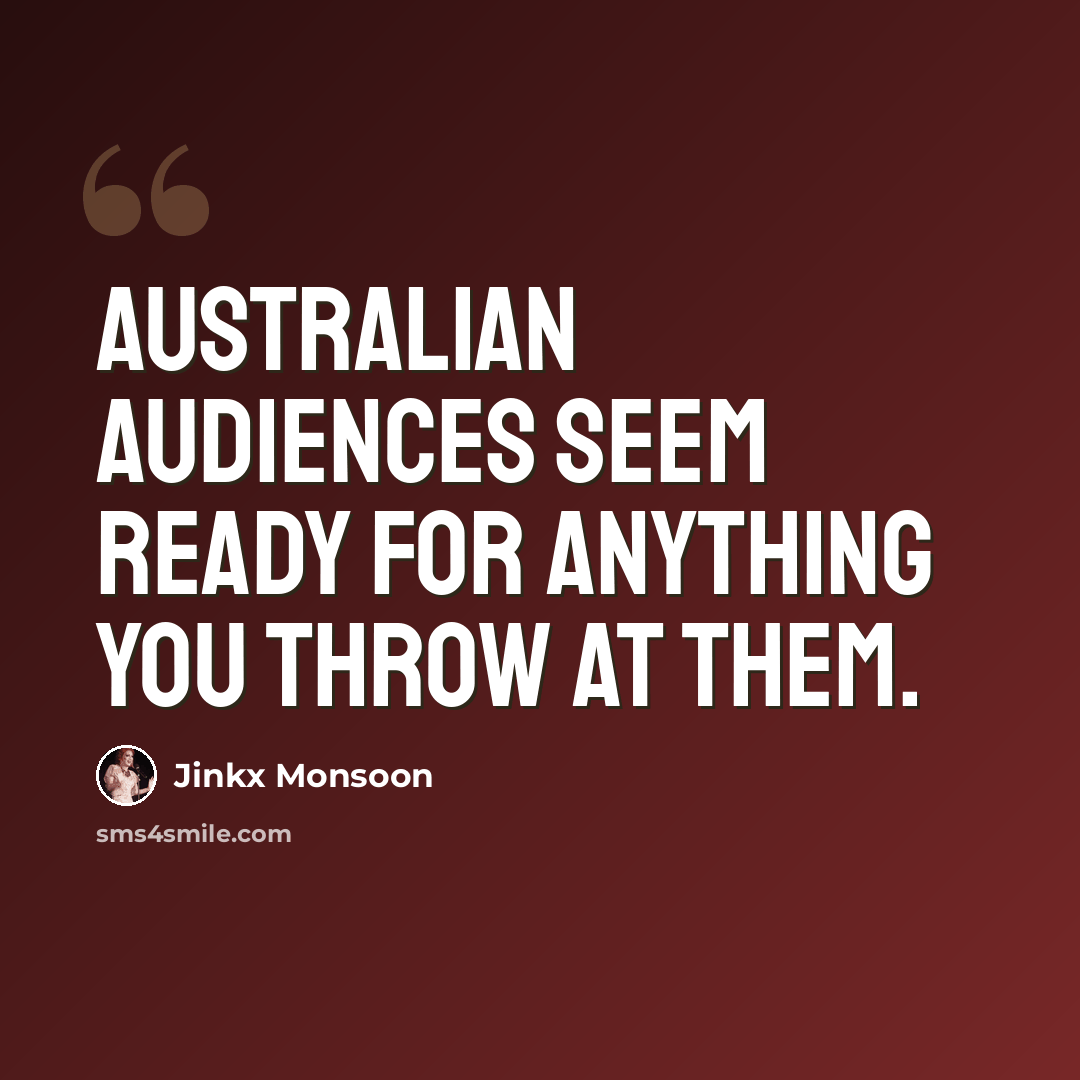 “Australian audiences seem ready for anything you throw at them.” quote by Jinkx Monsoon