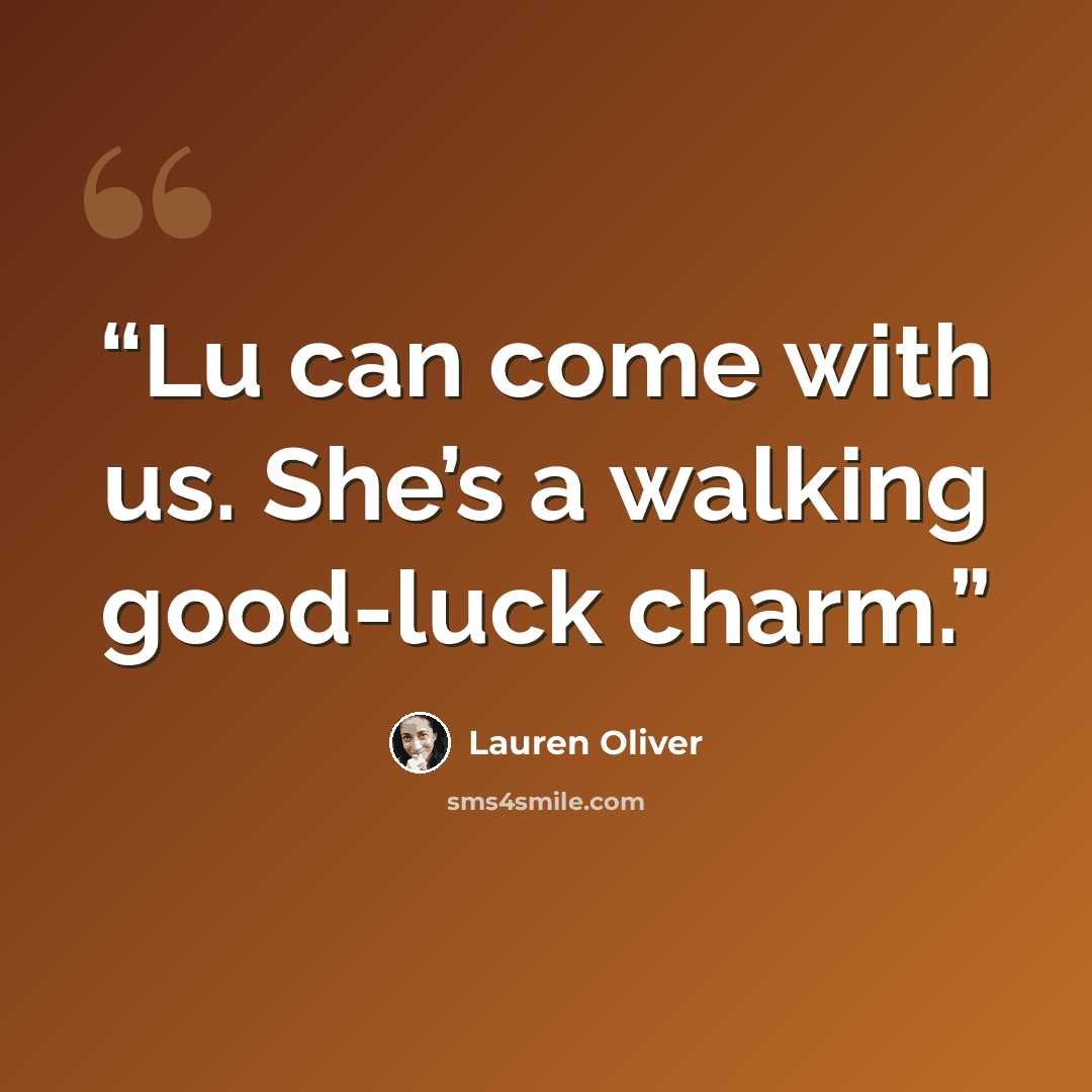 “Lu can come with us. She’s a walking good-luck charm.” quote by Lauren Oliver