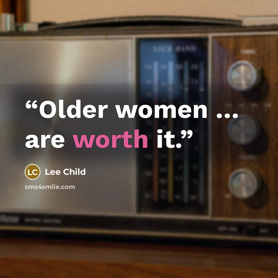 “Older women … are worth it.” quote by Lee Child