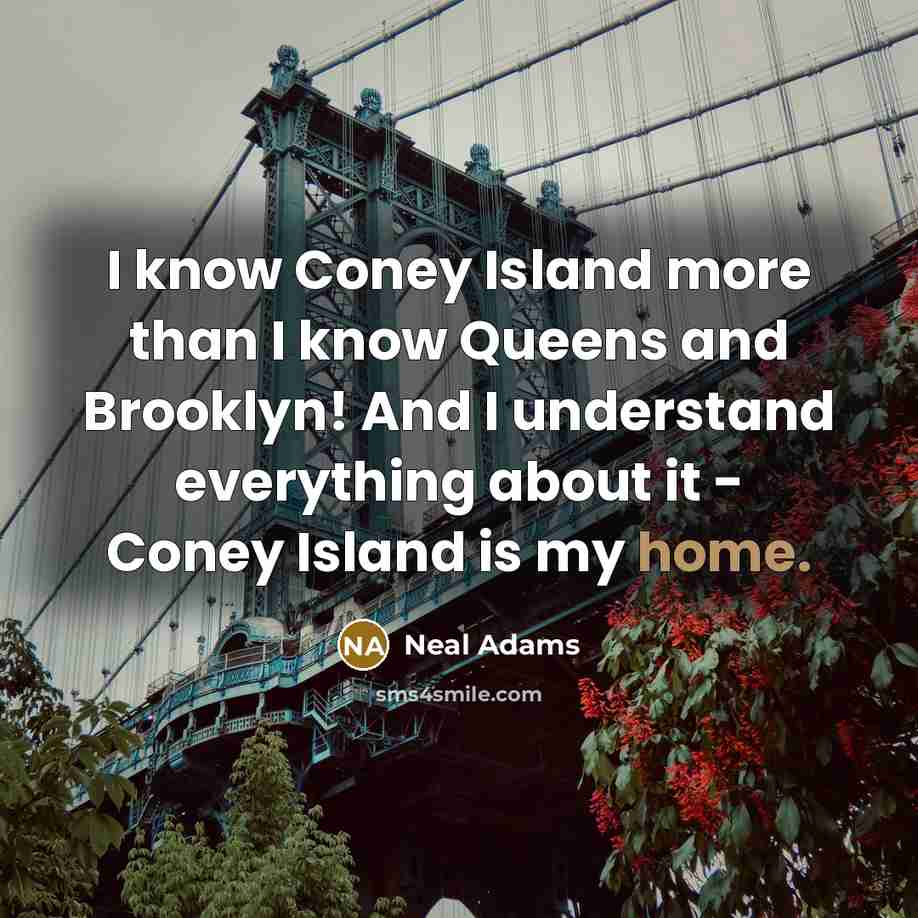 “I know Coney Island more than I know Queens and Brooklyn! And I understand everything about it - Coney Island is my home.” quote by Neal Adams