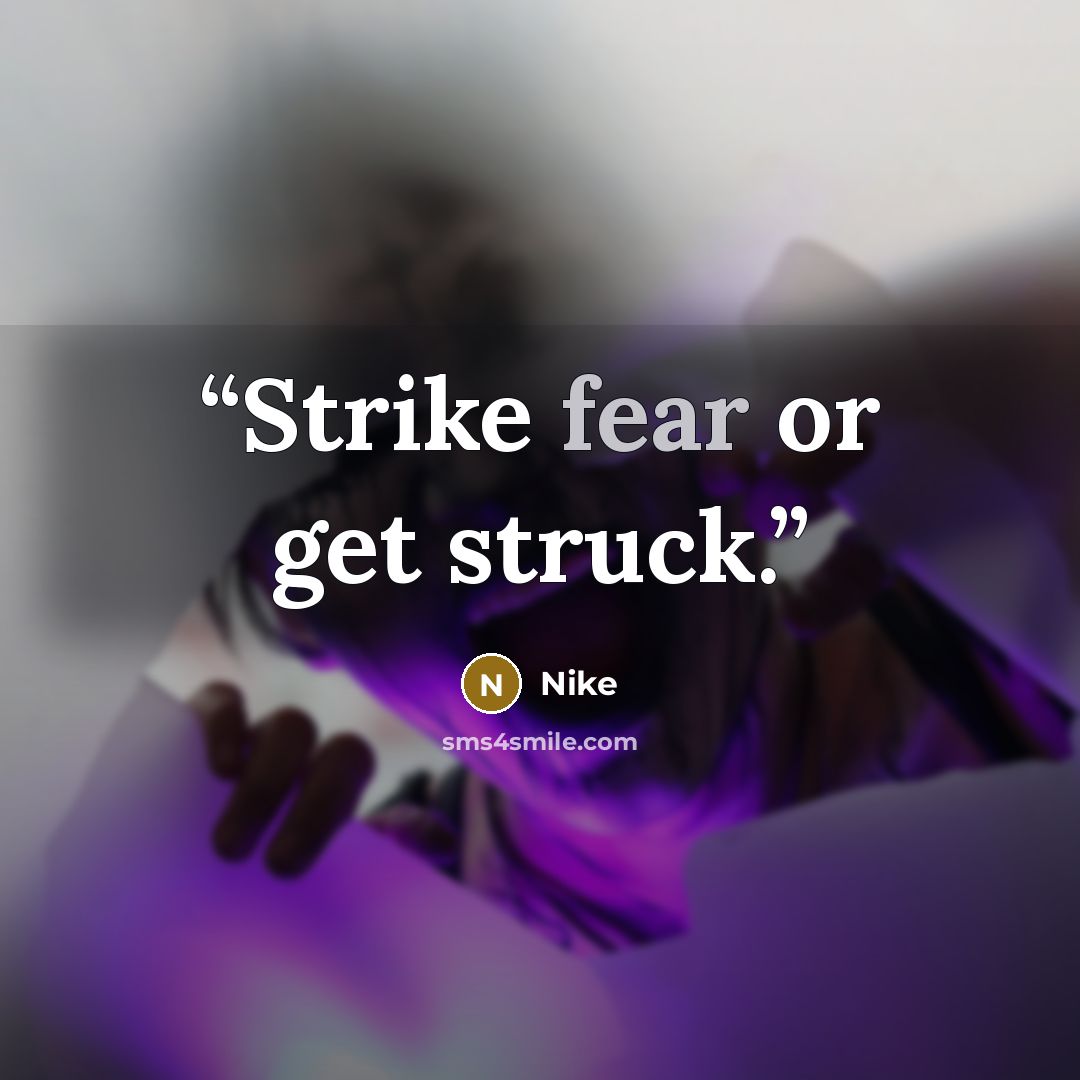 “Strike fear or get struck.” quote by Nike