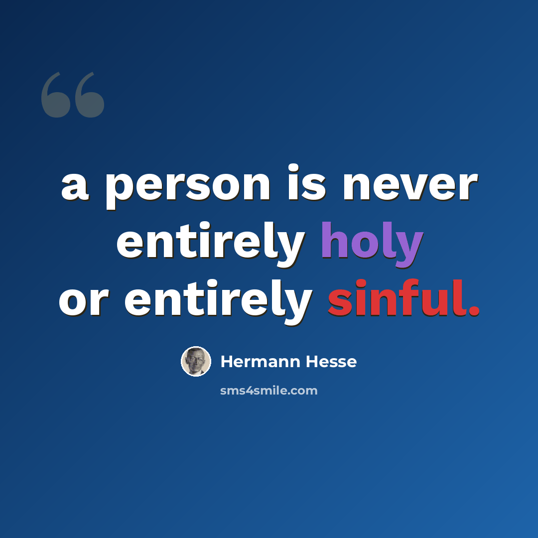 “a person is never entirely holy or entirely sinful.” quote by Hermann Hesse
