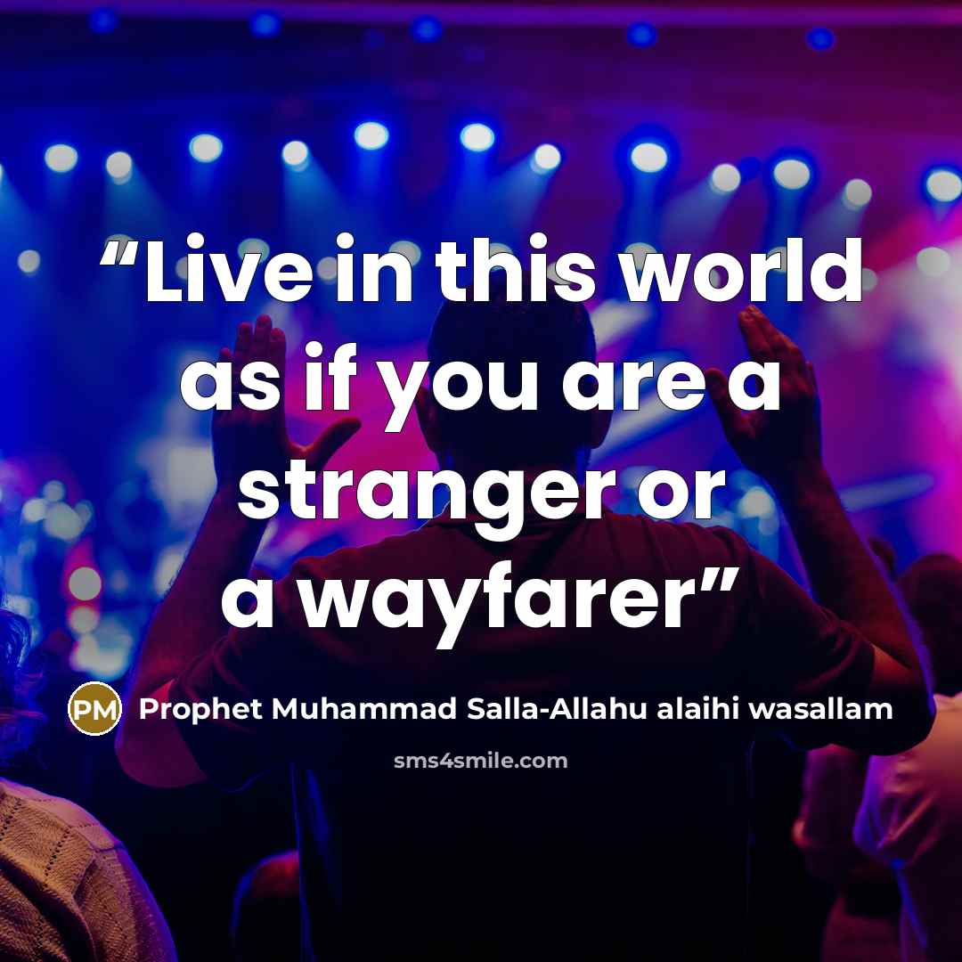 “Live in this world as if you are a stranger or a wayfarer” quote by Prophet Muhammad Salla-Allahu alaihi wasallam