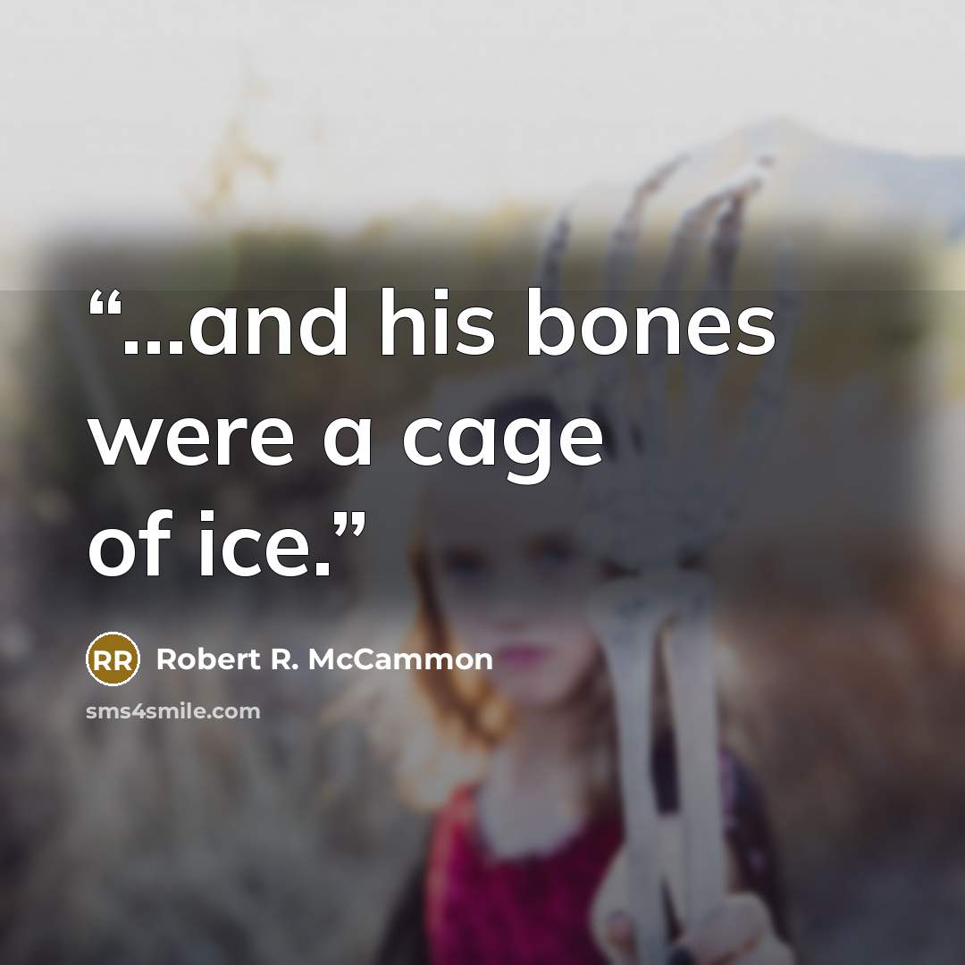 “...and his bones were a cage of ice.” quote by Robert R. McCammon