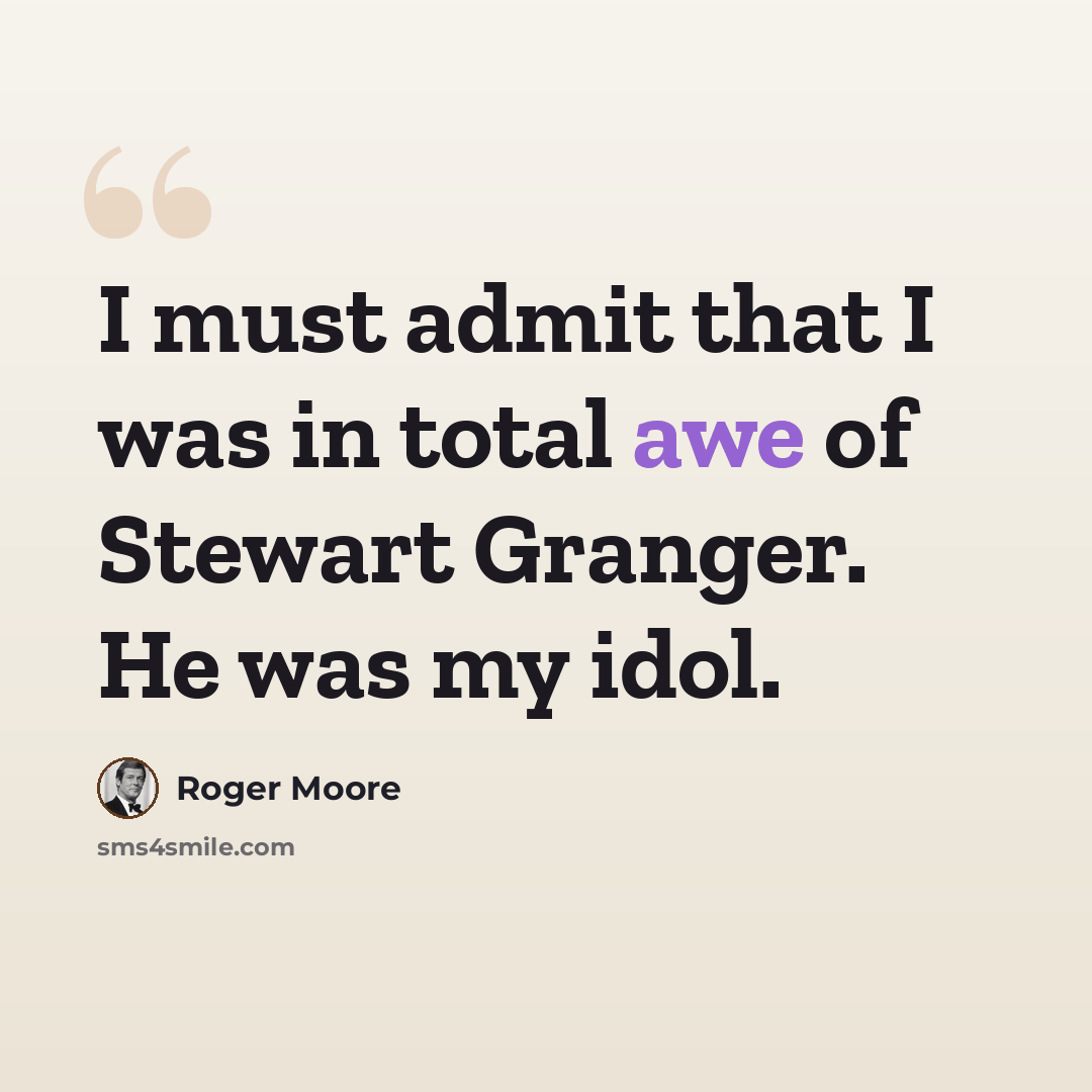 “I must admit that I was in total awe of Stewart Granger. He was my idol.” quote by Roger Moore