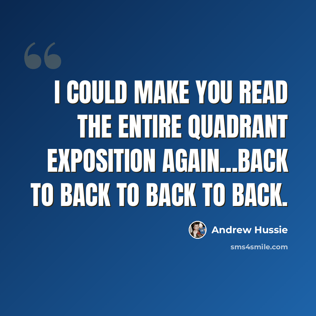 “I could make you read the entire quadrant exposition again...BACK TO BACK TO BACK TO BACK.” quote by Andrew Hussie