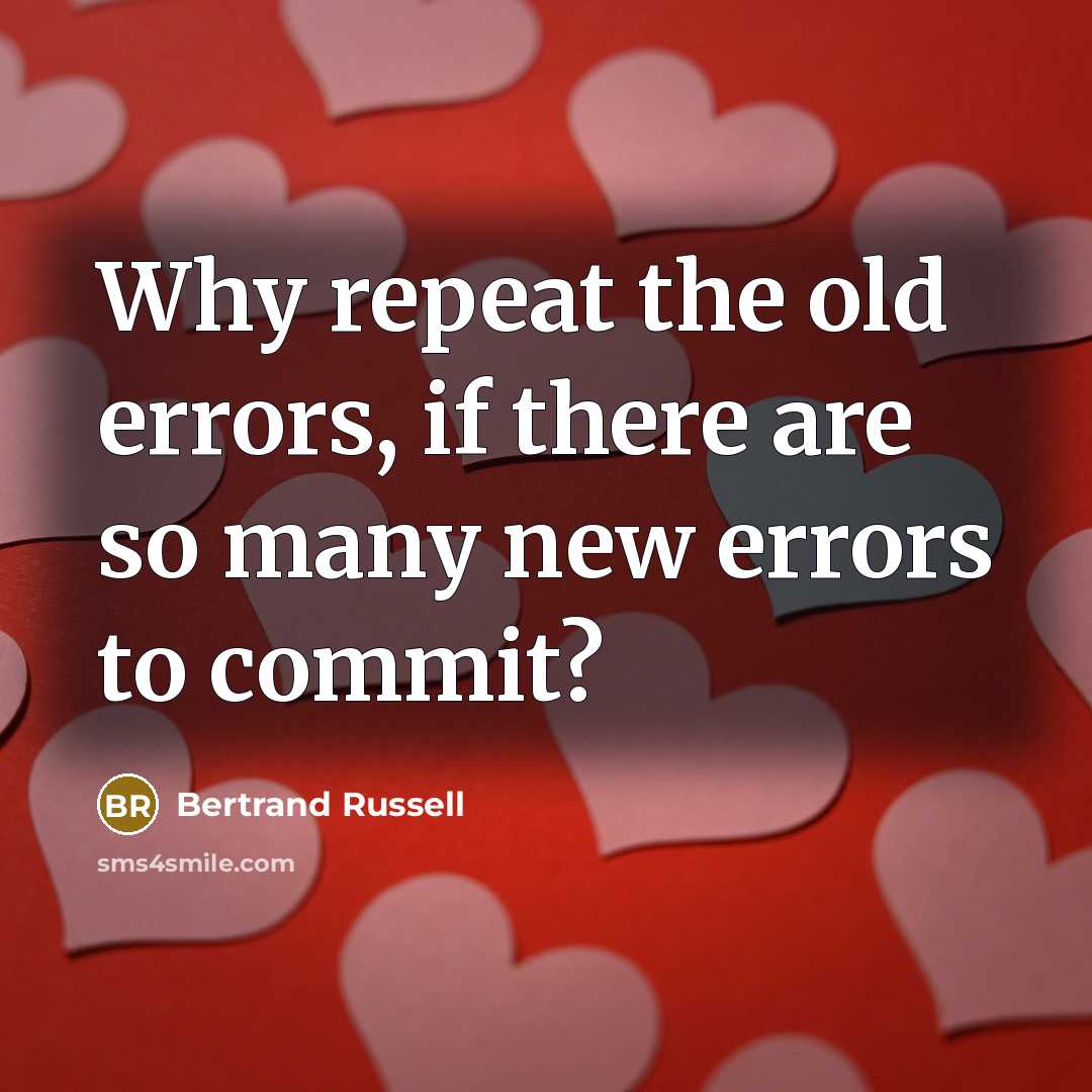 “Why repeat the old errors, if there are so many new errors to commit?” quote by Bertrand Russell