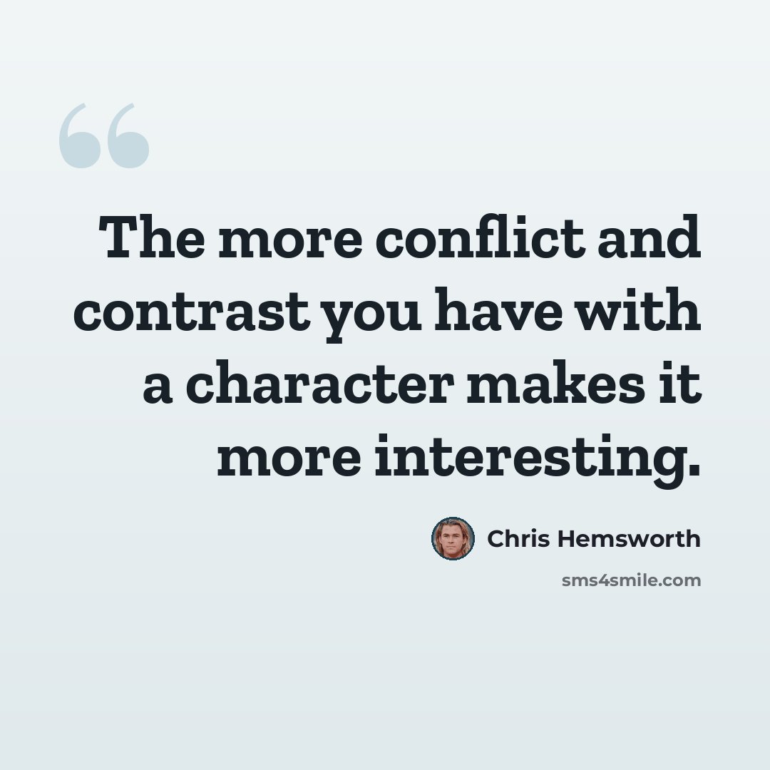 “The more conflict and contrast you have with a character makes it more interesting.” quote by Chris Hemsworth
