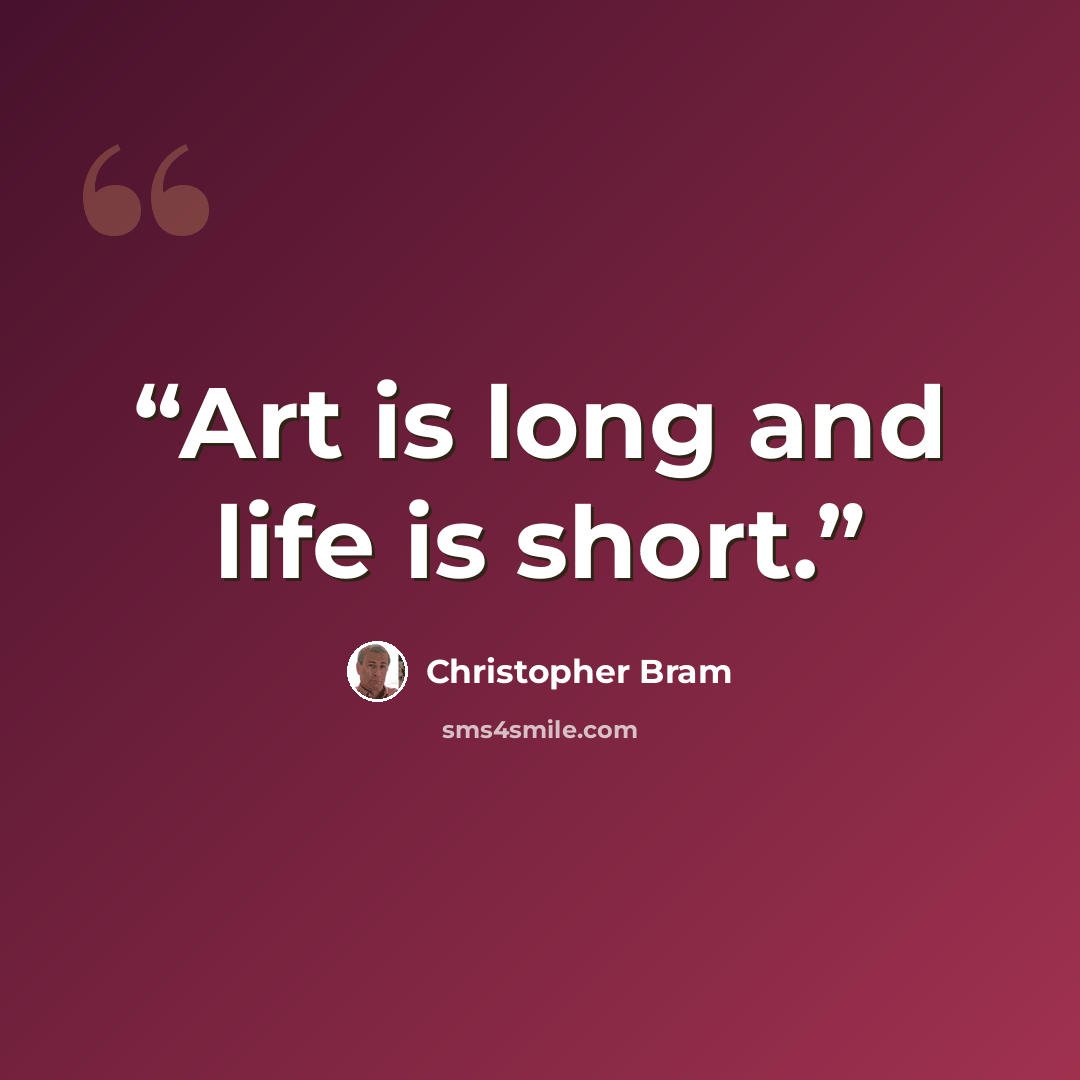 “Art is long and life is short.” quote by Christopher Bram