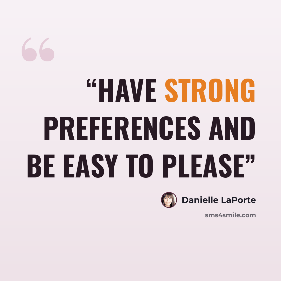 “Have strong preferences and Be easy to please” quote by Danielle LaPorte