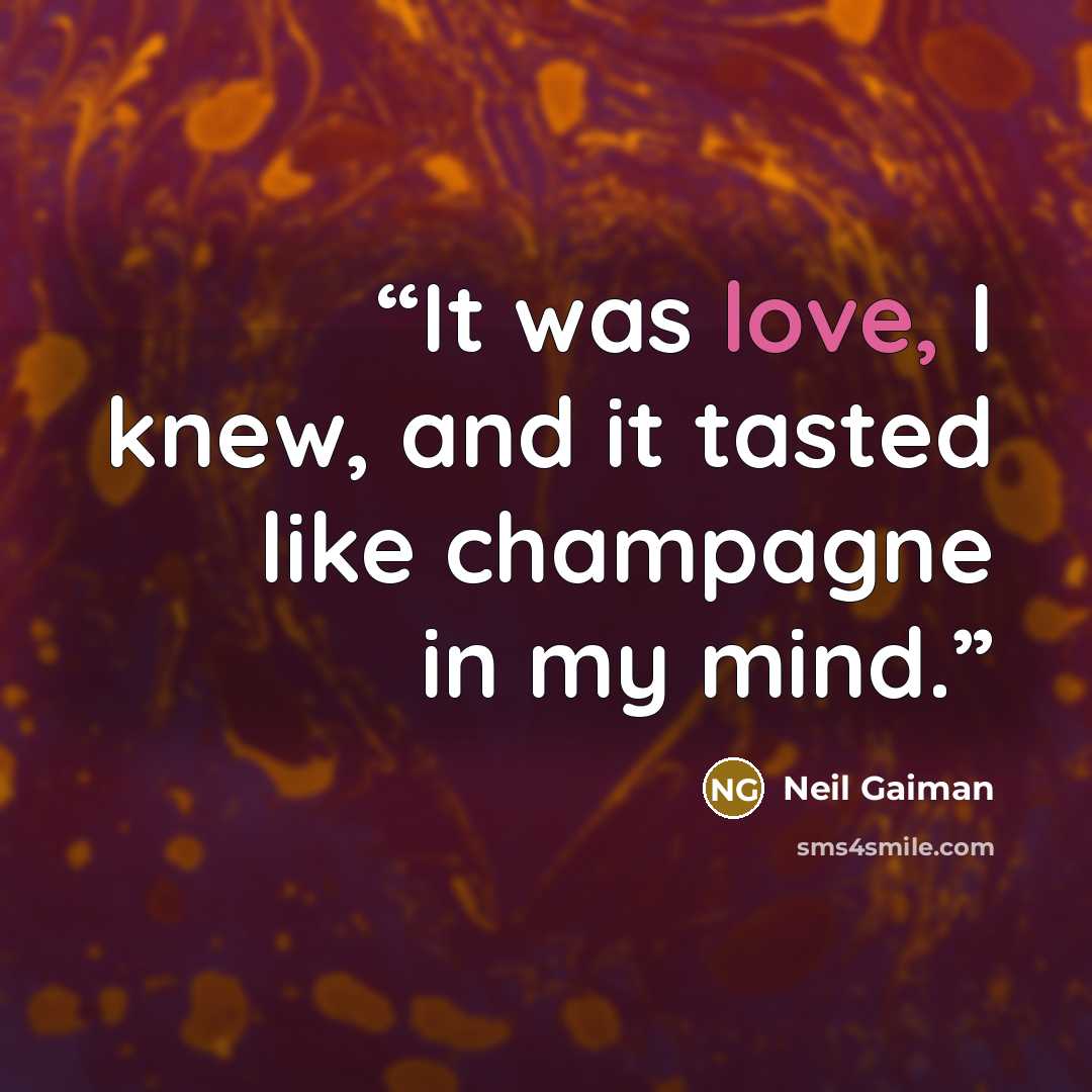 “It was love, I knew, and it tasted like champagne in my mind.” quote by Neil Gaiman