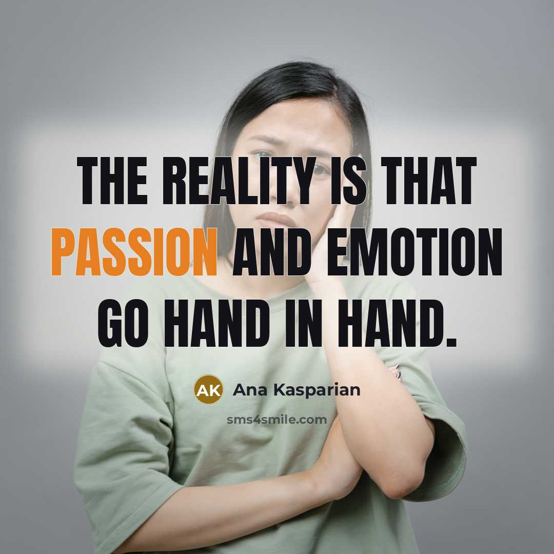 “The reality is that passion and emotion go hand in hand.” quote by Ana Kasparian