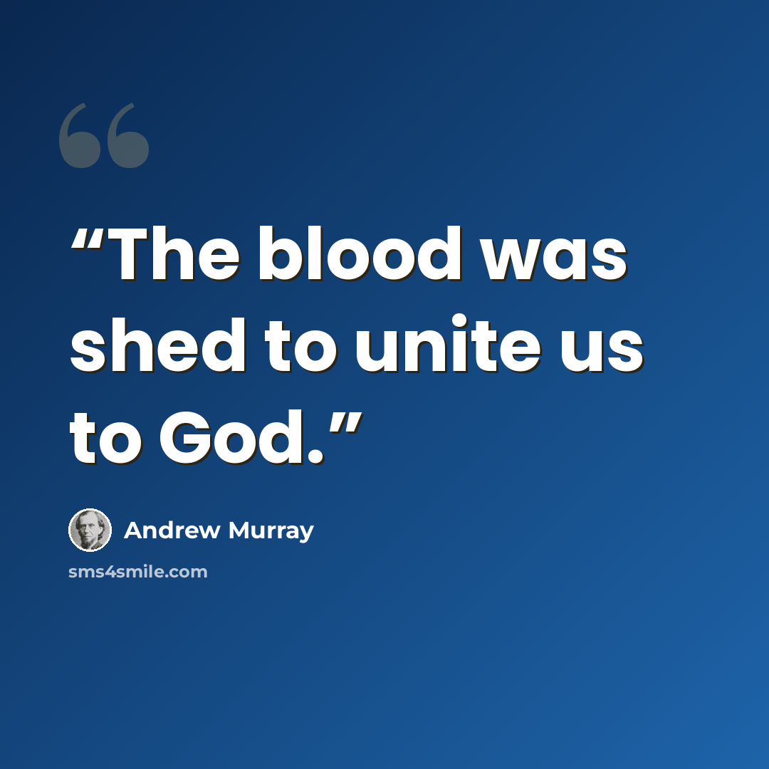 “The blood was shed to unite us to God.” quote by Andrew Murray