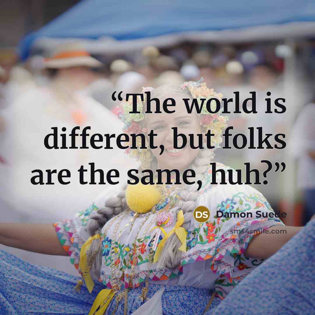 “The world is different, but folks are the same, huh?” quote by Damon Suede