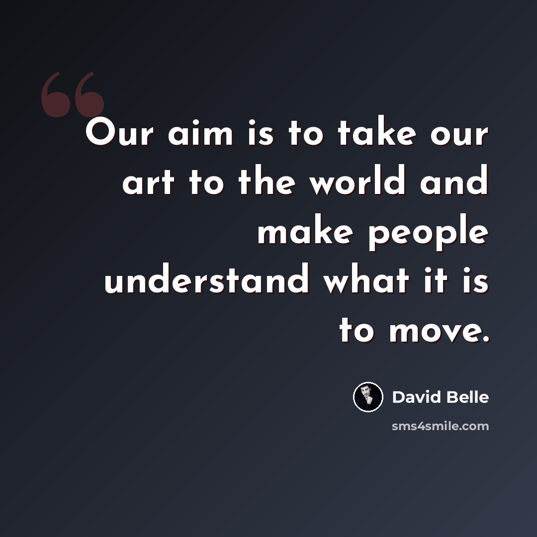 “Our aim is to take our art to the world and make people understand what it is to move.” quote by David Belle