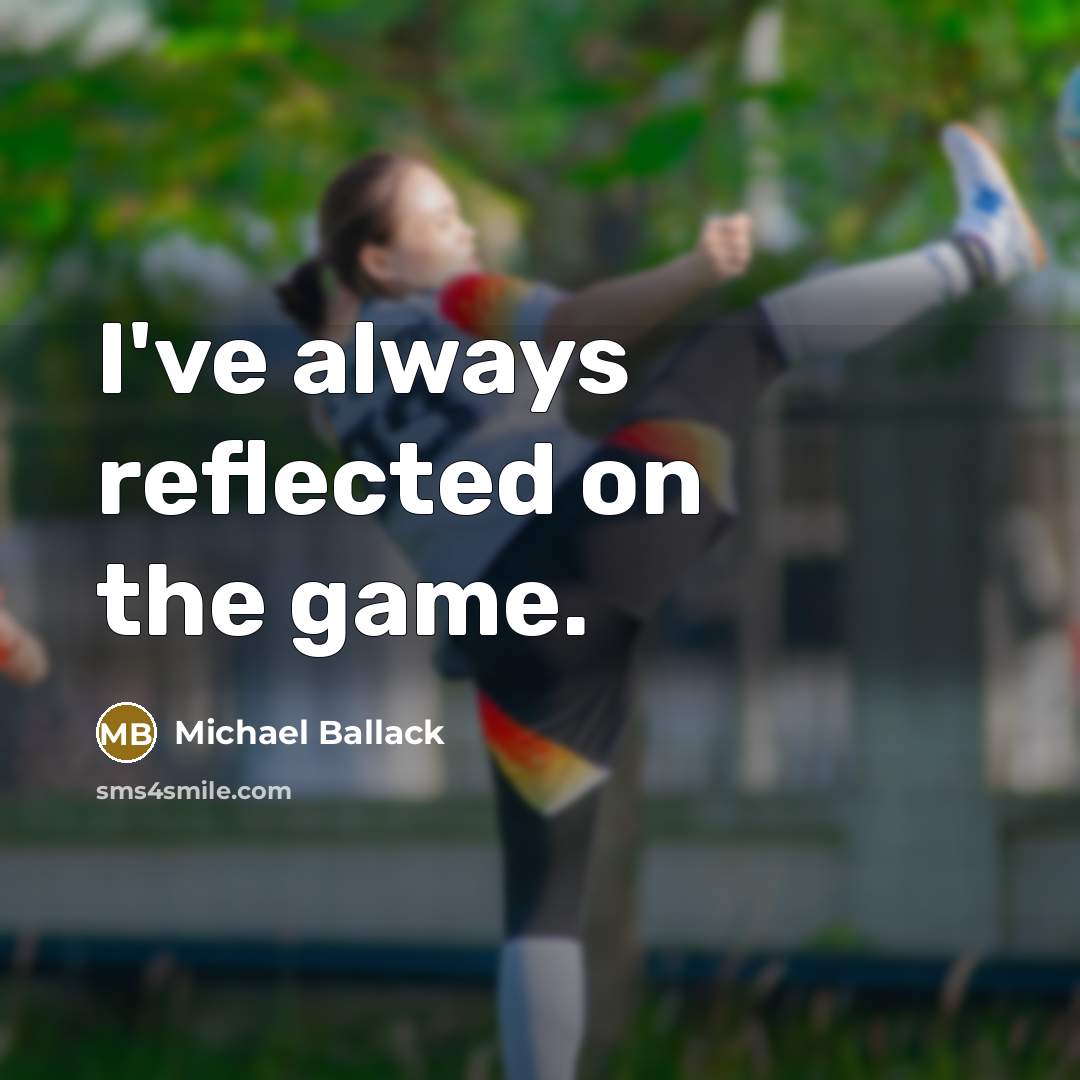 “I've always reflected on the game.” quote by Michael Ballack