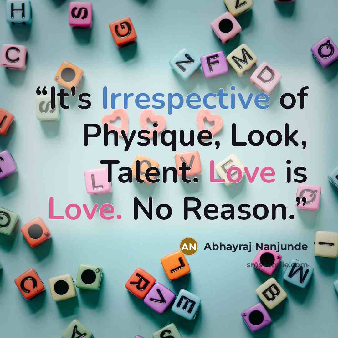 “It's Irrespective of Physique, Look, Talent. Love is Love. No Reason.” quote by Abhayraj Nanjunde