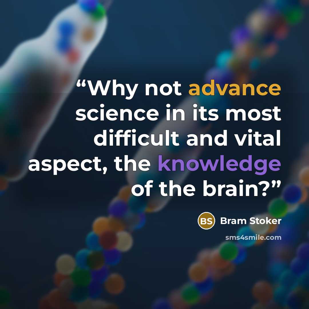“Why not advance science in its most difficult and vital aspect, the knowledge of the brain?” quote by Bram Stoker