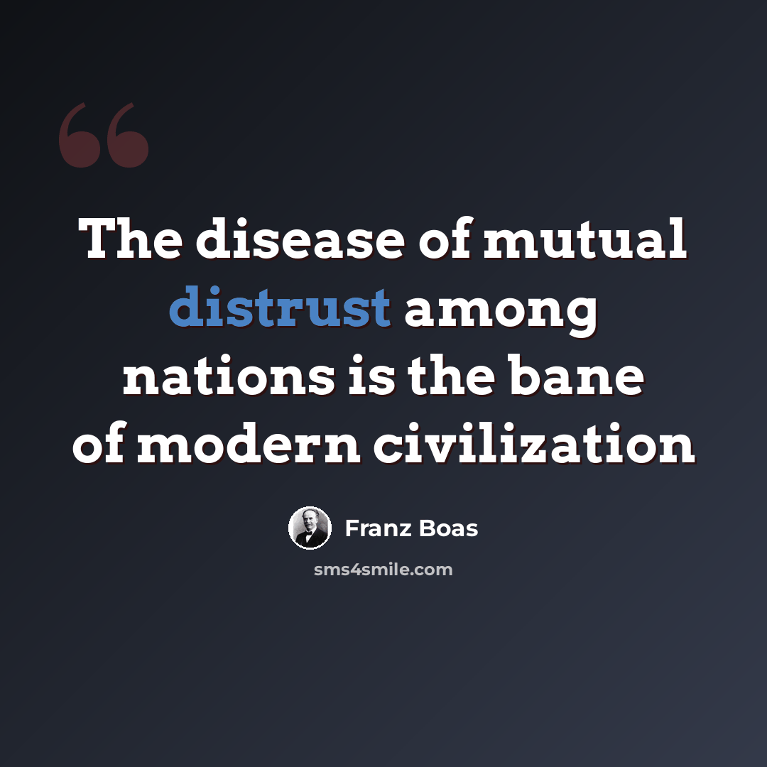 “The disease of mutual distrust among nations is the bane of modern civilization” quote by Franz Boas