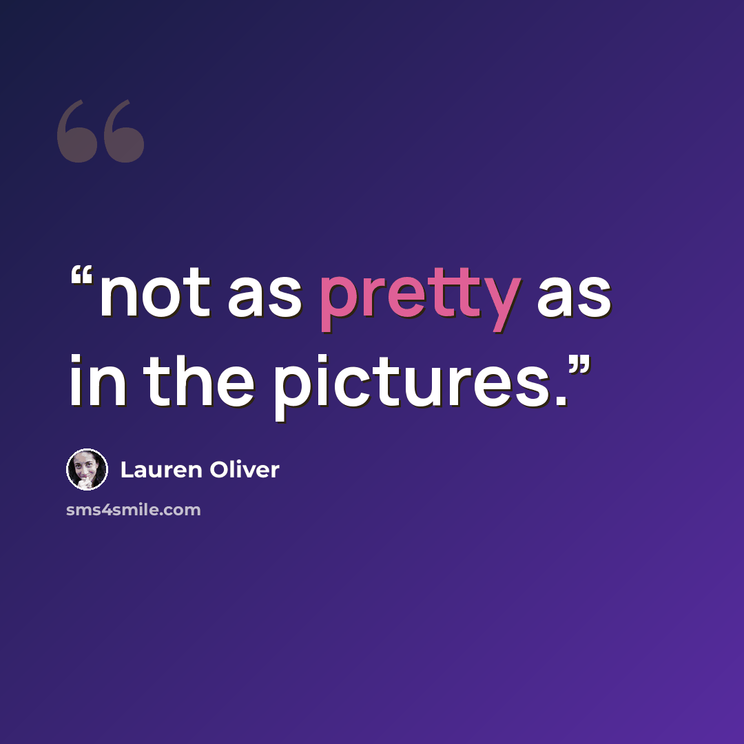 “not as pretty as in the pictures.” quote by Lauren Oliver